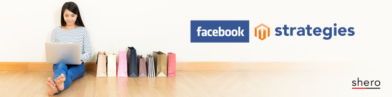 7 Facebook Strategies for Magento eCommerce Stores