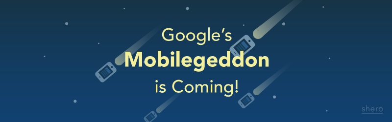 Google's Mobilegeddon is Coming!