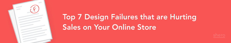 Top 7 Design Failures that Are Hurting Sales on Your Online Store