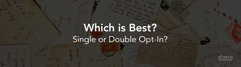 Which is Best? Single or Double Opt-In?