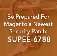 What You Need to Know About  Magento’s Newest Security Patch: SUPEE-6788