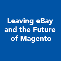 Leaving eBay and the Future of Magento