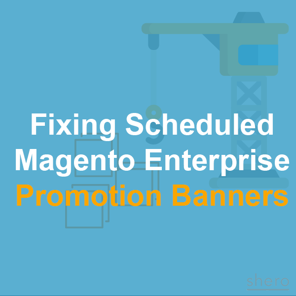 Fixing Scheduled Magento Enterprise Promotion Banners That Don’t Show Up