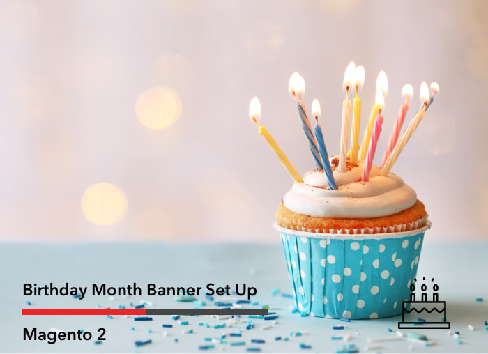 Magento 2 Birthday Month Banner Set Up For Logged-in Users
